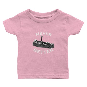 Discover Never Better Skull Skeleton Is In The Coffin Baby T-shirts
