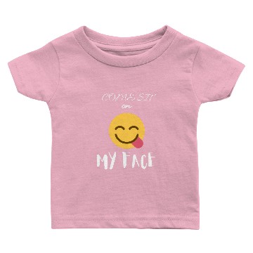 Discover Come Sit On My Face Baby T-shirts