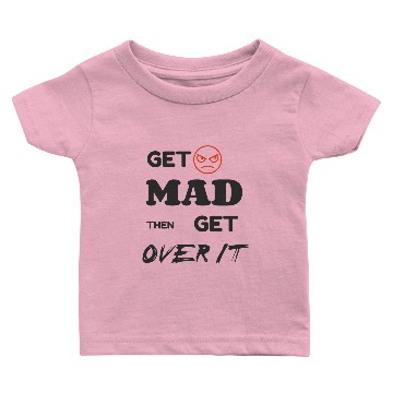 Discover Get mad then get over it Baby T-shirts