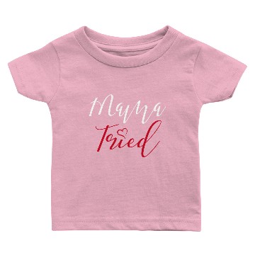 Discover Mama tried Baby T-shirts