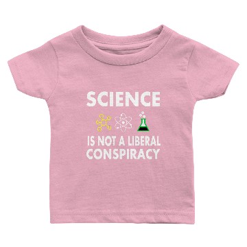 Discover Science Is Not A Liberal Baby T-shirts