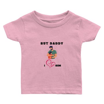 Discover BUT DADDY I LOVE HIM Baby T-shirts