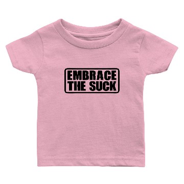 Discover Embrace The Suck Baby T-shirts