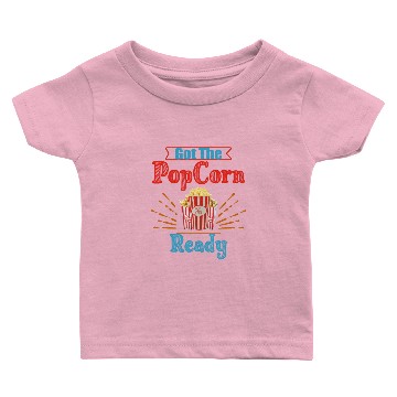 Discover Got The Popcorn Ready - Popcorn - Popcorn Lover Baby T-shirts