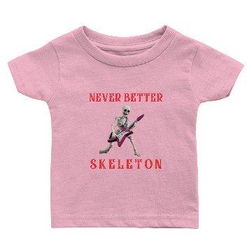 Discover Never better skeleton Baby T-shirts