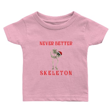 Discover Never Better Skeleton Baby T-shirts