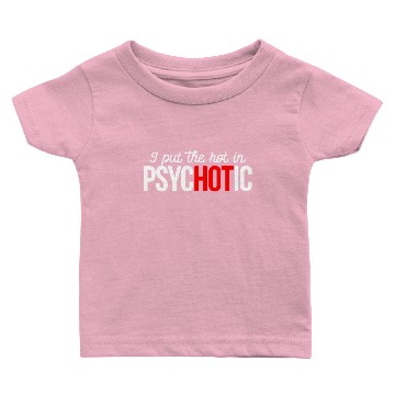 Discover i put the hot in psychotic Baby T-shirts