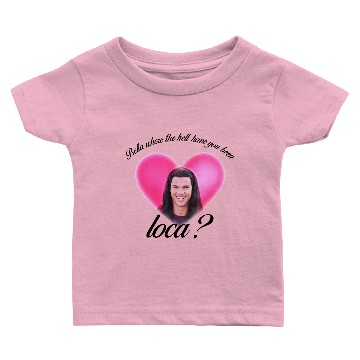 Discover Bella Where The Hell Have You Been Loca Baby T-shirts