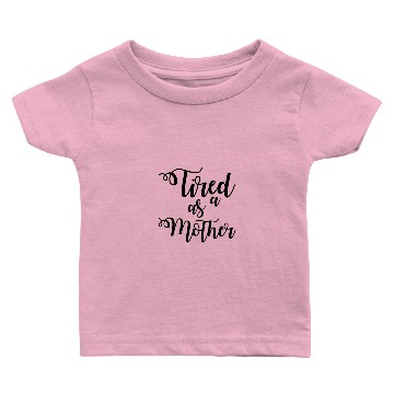 Discover Tired as a Mother Baby T-shirts