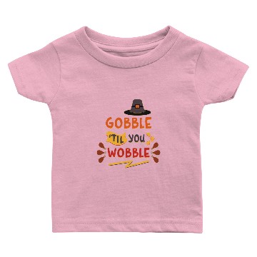 Discover Gobble Til You Wobble Thanksgiving Baby T-shirts