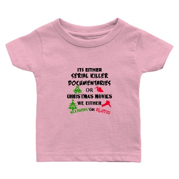 Discover its either serial killer documentaries or christma Baby T-shirts