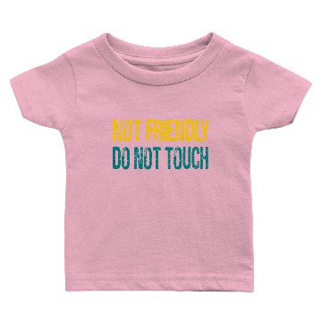 Discover NOT FRIENDLY DO NOT TOUCH Baby T-shirts