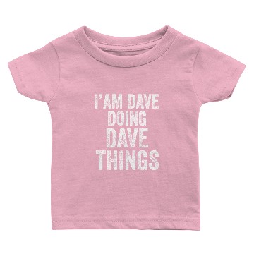 Discover I'am Dave Doing Dave Things Dave First Name Baby T-shirts