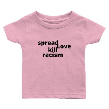 Discover Spread Love Kill Racism Baby T-shirts