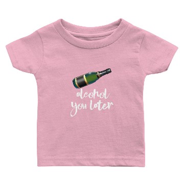 Discover Alcohol You Later Baby T-shirts