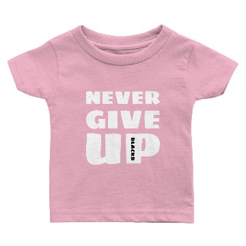 Discover Never Give Up Baby T-shirts