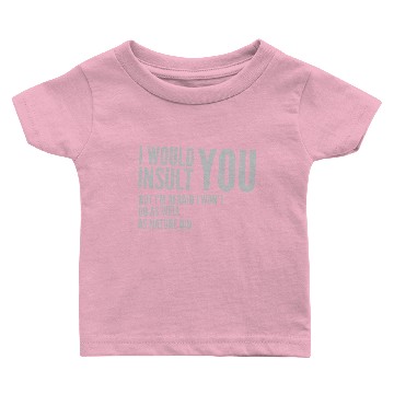 Discover I would insult you Baby T-shirts