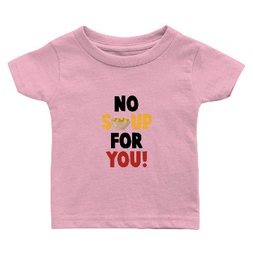 Discover No Soup For You Baby T-shirts