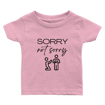 Discover Sorry Not Sorry Baby T-shirts