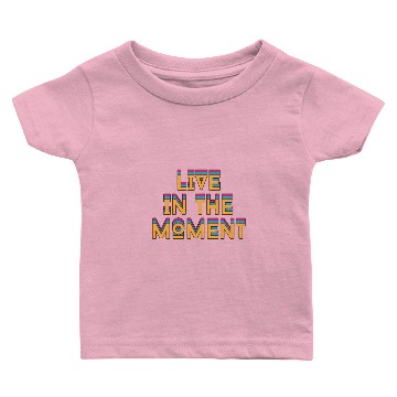 Discover Live in the Moment | Inspirational Baby T-shirts