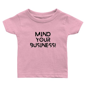 Discover Mind your business Baby T-shirts