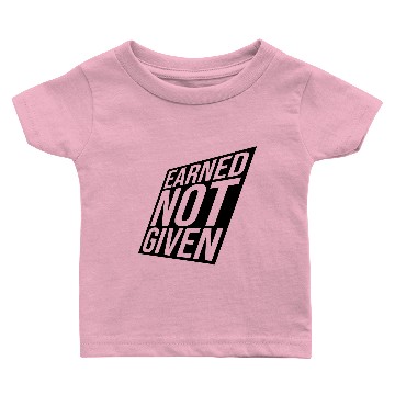 Discover Earned Not Given Baby T-shirts