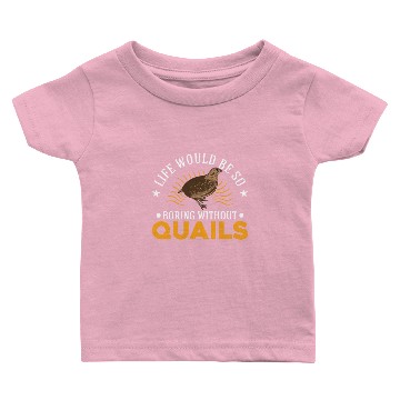 Discover Life Would Be So Boring Without Quail's Quail Baby T-shirts