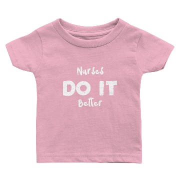 Discover Nurses Do It Better - Nurse Baby T-shirts