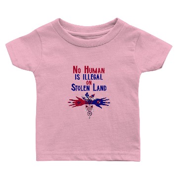 Discover No Human Is Illegal On Stolen Land. Human Rights Baby T-shirts