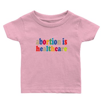 Discover Abortion Is Health Care Baby T-shirts