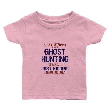 Discover A Day Without Ghost Hunting Funny Baby T-shirts