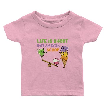 Discover Life Is Short Have An Extra Scoop Baby T-shirts