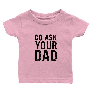 Discover Go Ask Your Dad Homeoffice Remote Worker Baby T-shirts