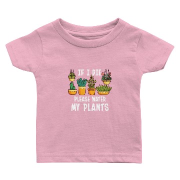 Discover If I Die Please Water My Plants Baby T-shirts