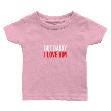 Discover But Daddy I Love Him Baby T-shirts