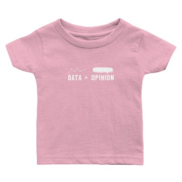 Discover Big Data, Data Analyst, Data bigger than Opinion Baby T-shirts