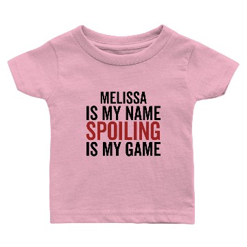 Discover Melissa is My Name Spoiling is My Game Baby T-shirts