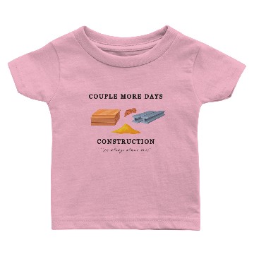 Discover Couple More Days Construction, Funny Construction Baby T-shirts