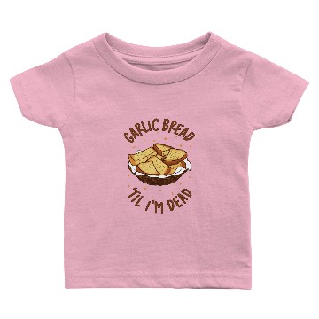 Discover Garlic Bread Til Im Dead Baby T-shirts
