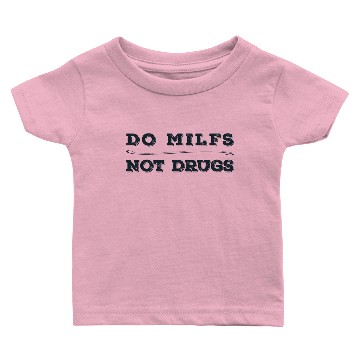 Discover Do Milfs Not Drugs Baby T-shirts