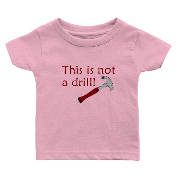 Discover This Is Not A Drill Baby T-shirts