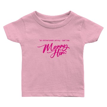 Discover Marry Him Baby T-shirts