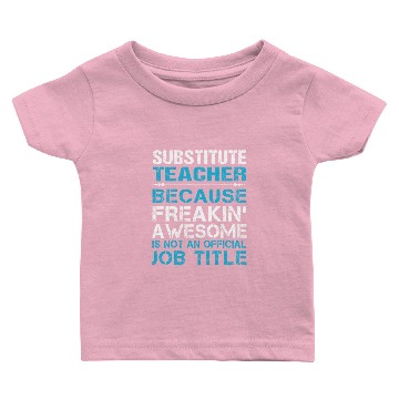 Discover Substitute Teacher Baby T-shirts - Freaking Awesome Gift