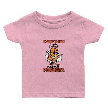 Discover Everything Is Better Without Peanuts Peanut Baby T-shirts
