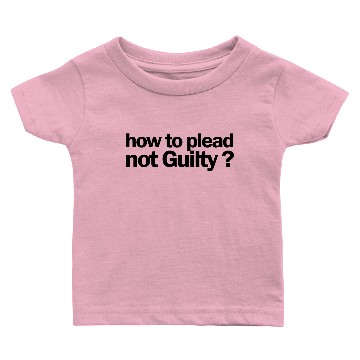 Discover How to Plead Not Guilty 1A Baby T-shirts