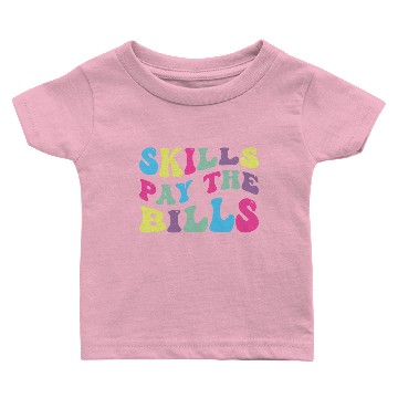 Discover Skills Pay The Bills Baby T-shirts