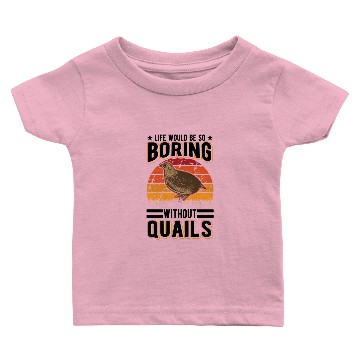Discover Life Would Be So Boring Without Quails Quail Baby T-shirts
