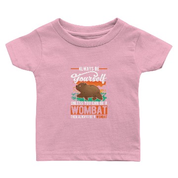 Discover Always Be Yourself Unless You Can A Wombat Baby T-shirts