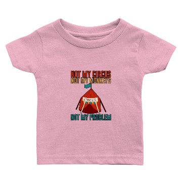 Discover Not My Circus Not My Monkeys Not My Problem 2 Baby T-shirts