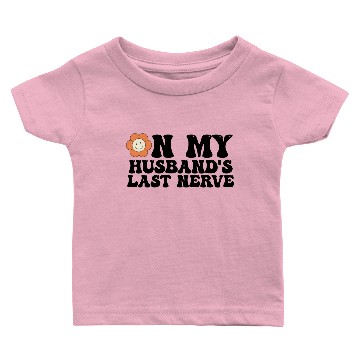 Discover On My Husbands Last Nerve Baby T-shirts